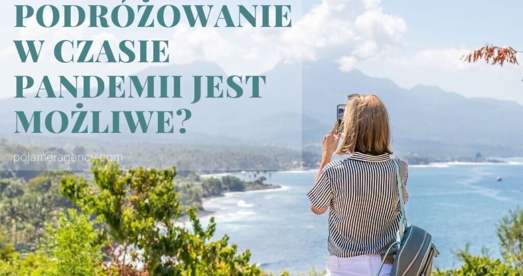 Czy podróżowanie w czasie pandemii jest możliwe?