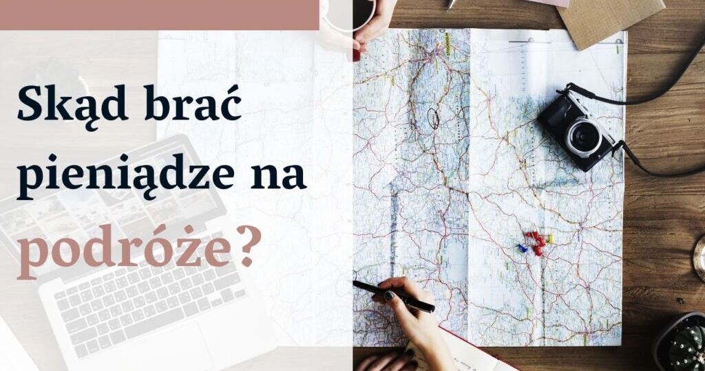 Skąd brać pieniądze na podróże?