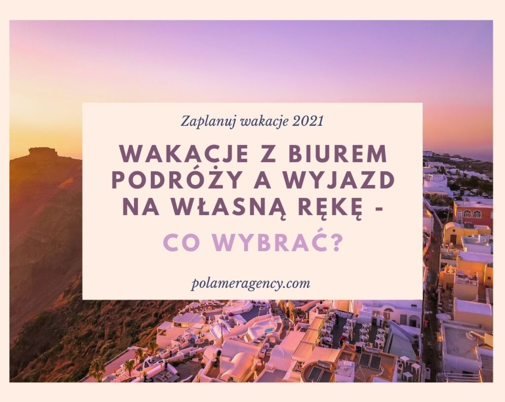 Wakacje z biurem podróży a wyjazd na własną rękę