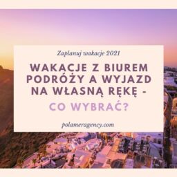 Wakacje z biurem podróży a wyjazd na własną rękę