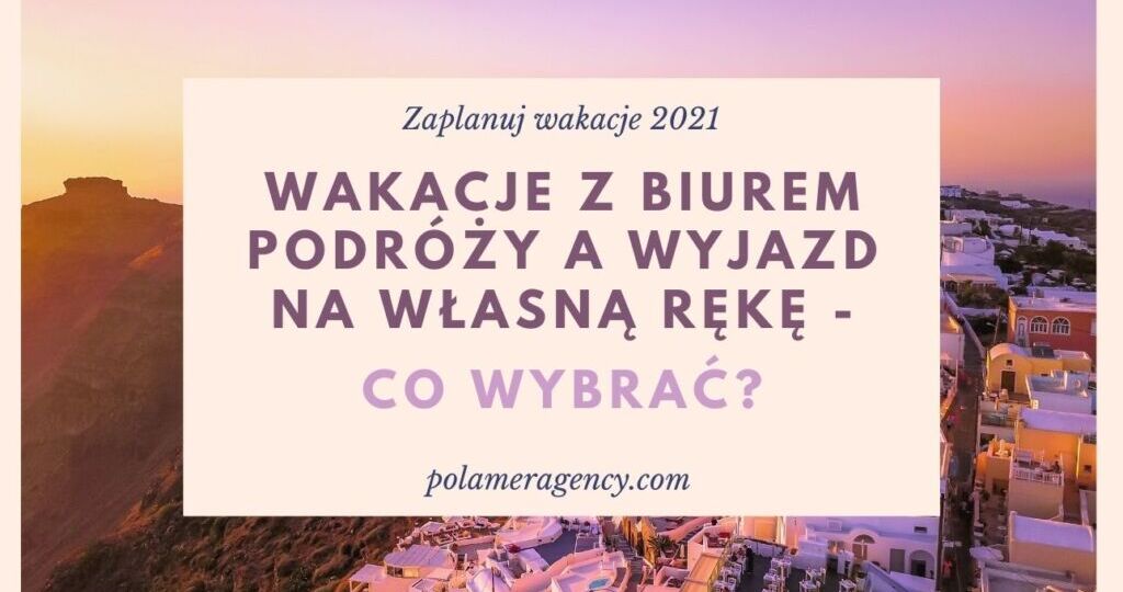 Wakacje z biurem podróży a wyjazd na własną rękę