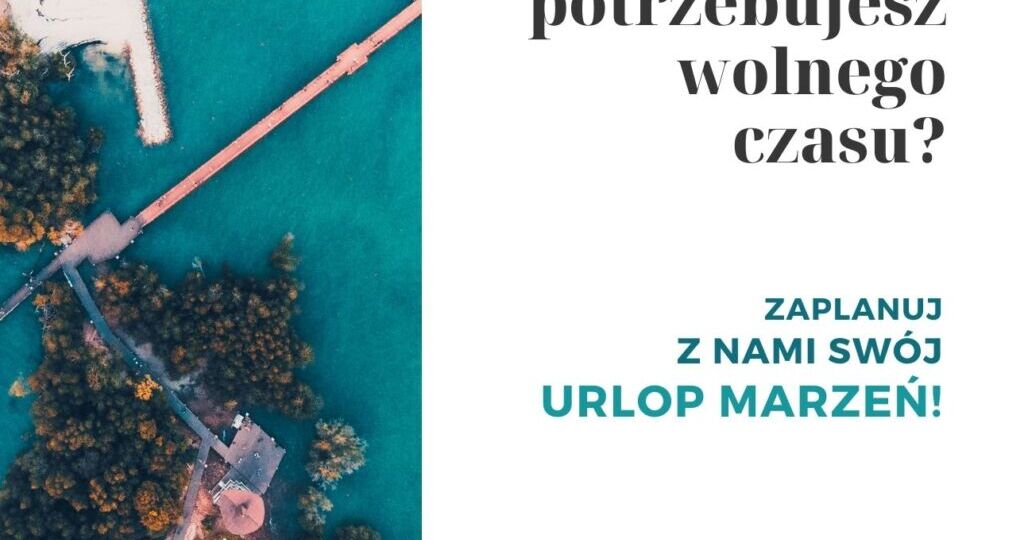 Potrzebujesz wolnego czasu? Zaplanuj z nami swój urlop marzeń!