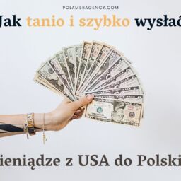 Jak tanio i szybko wysłać pieniądze z USA do Polski?