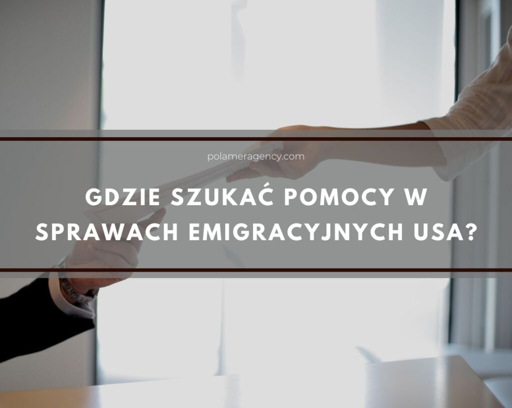 Gdzie szukać pomocy w sprawach emigracyjnych USA?