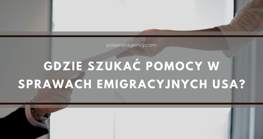 Gdzie szukać pomocy w sprawach emigracyjnych USA?