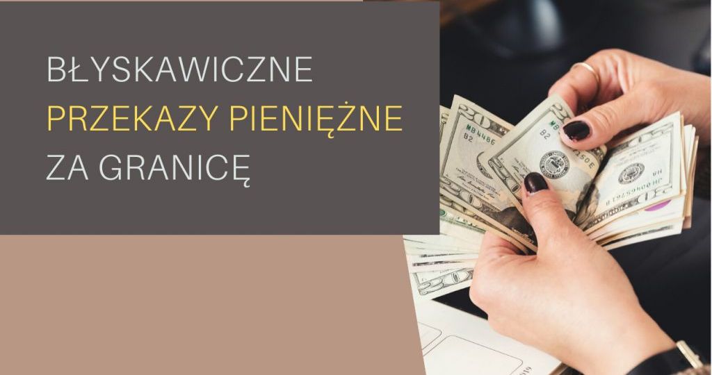 Błyskawiczne przekazy pieniężne za granicę