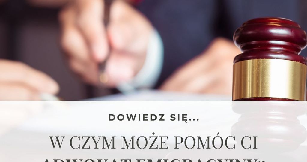 w czym może pomóc ci adwokat emigracyjny?