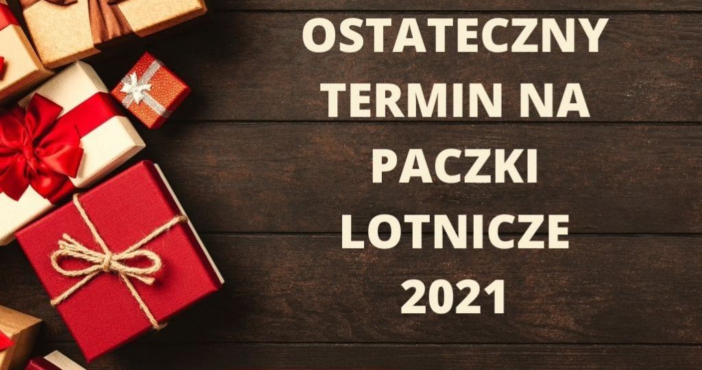 OSTATECZNY TERMIN NA PACZKI LOTNICZE 2021