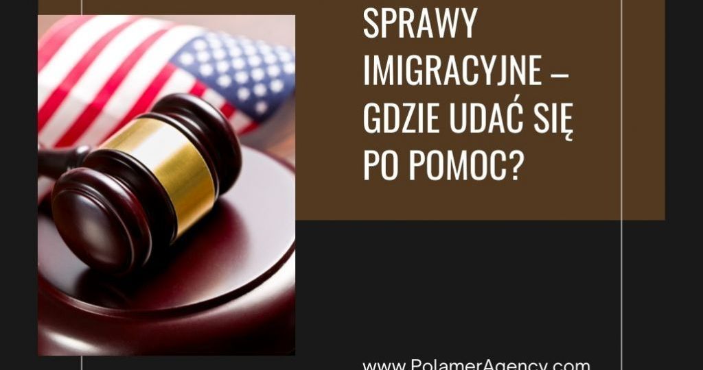 SPRAWY IMIGRACYJNE – GDZIE UDAĆ SIĘ PO POMOC