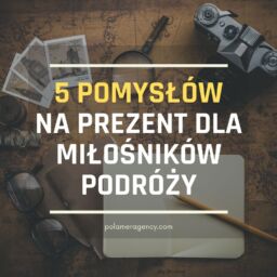 5 pomysłów na prezent dla miłośników podróży